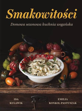 Smakowitości. Domowa sezonowa kuchnia wegańska