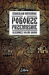 Pogórze Przemyskie Tajemnice doliny Wiaru