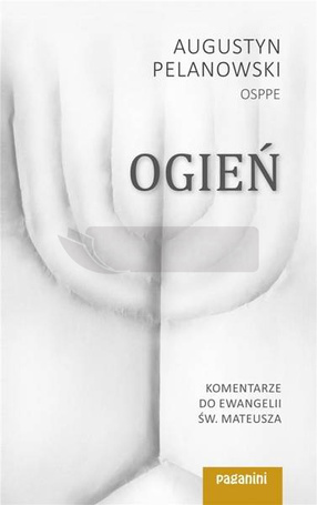Ogień. Komentarze do Ewangelii św. Mateusza cz.1