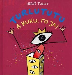 Turlututu. A kuku, to ja!