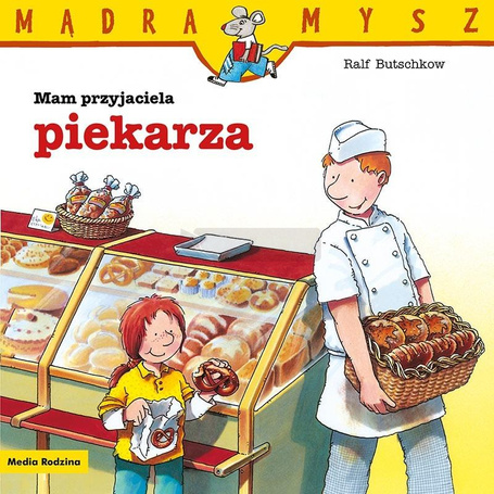 Mądra Mysz. Mam przyjaciela piekarza