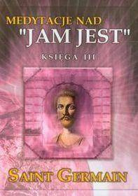 Medytacje nad ''Jam Jest'' księga III