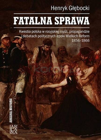 Fatalna sprawa. Kwestia polska w rosyjskiej...