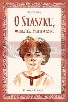 O Staszku co biskupem i świętym został