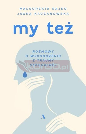 My też. Rozmowy o wychodzeniu z traumy seksualnej
