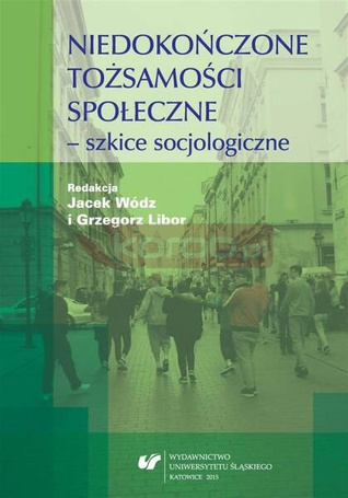Niedokończone tożsamości społeczne - szkice..