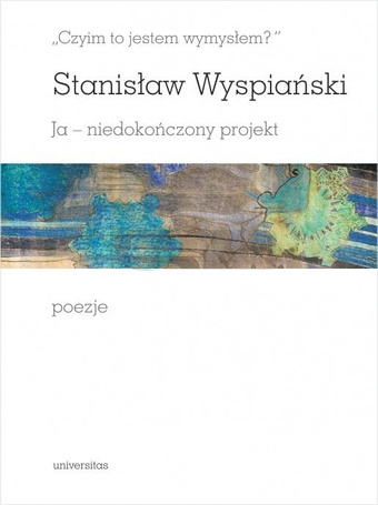 Czyim to jestem wymysłem? Ja niedokończony...