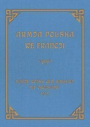 Armja Polska we Francji. Dzieje wojsk generała...