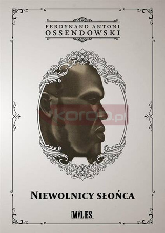 Niewolnicy słońca. Podróż przez zachodnią połać...