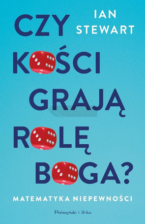 Czy kości grają rolę Boga ? Matematyka niepewności
