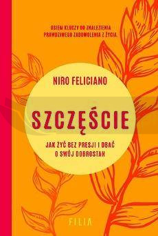 Szczęście. Jak żyć bez presji i dbać o swój..