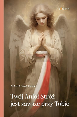 Twój Anioł Stróż jest zawsze przy Tobie