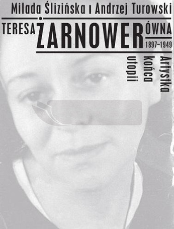 Teresa Żarnowerówna 1897-1949 Artystka końca utopi