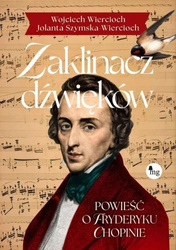 Zaklinacz dźwięków. Powieść o Fryderyku Chopinie