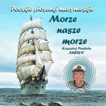 Morze nasze morze. Krzysztof Piechota "Kubryk" CD