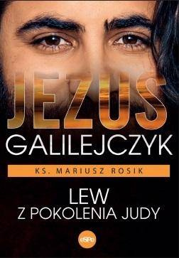 Jezus Galilejczyk. Lew z pokolenia Judy