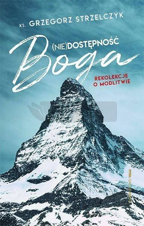 (Nie)dostępność Boga. Rekolekcje o modlitwie