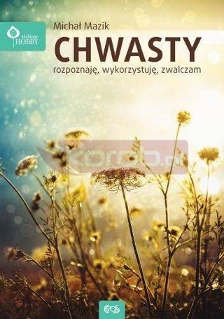 Chwasty - rozpoznaję, wykorzystuję, zwalczam