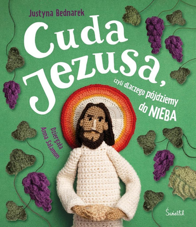 Cuda Jezusa, czyli dlaczego pójdziemy do nieba