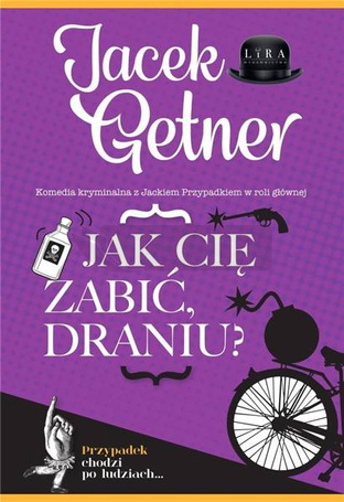 Jak cię zabić, draniu?