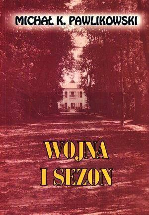 Wojna i sezon - Michał K. Pawlikowski