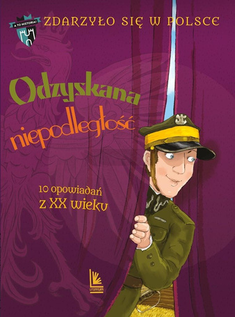 Zdarzyło się w Polsce T.5 Odzyskana niepodległość