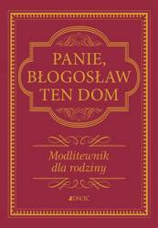 Panie, błogosław ten dom. Modlitewnik dla rodziny