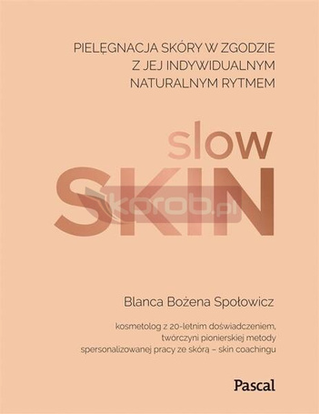 Slow skin. Pielęgnacja skóry w zgodzie z jej ..