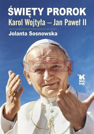 Święty Prorok. Karol Wojtyła - Jan Paweł II