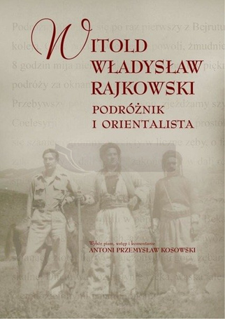 Witold Władysław Rajkowski.Podróżnik i orientalisa