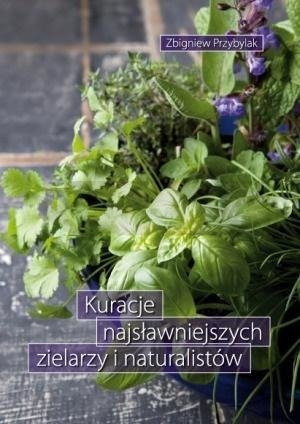 Kuracje najsławniejszych zielarzy i naturalistów