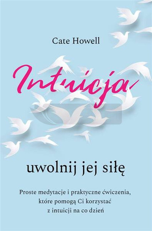 Intuicja. Uwolnij jej siłę. Intuicja. Uwolnij jej