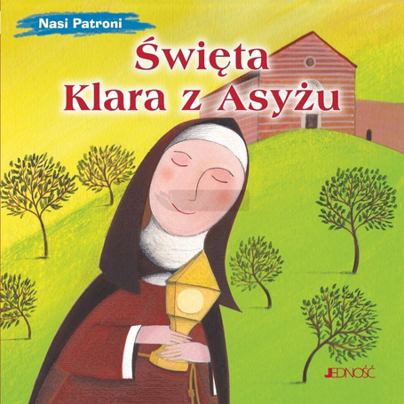 Nasi Patroni. Święta Klara z Asyżu