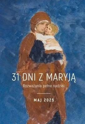 31 dni z Maryją. Maj 2025