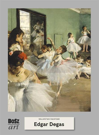 Edgar Degas. Malarstwo światowe