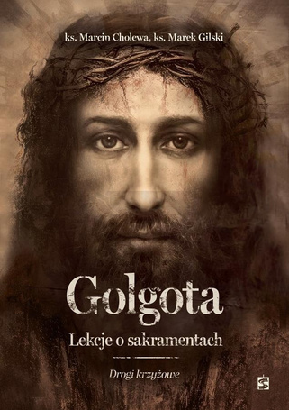 Golgota. Lekcje o sakramentach. Drogi krzyżowe