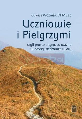 Uczniowie i Pielgrzymi, czyli prosto o tym, co...
