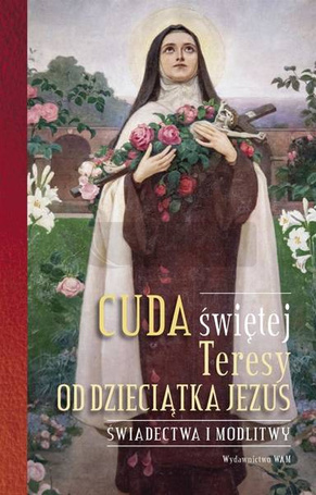 Cuda świętej Teresy od Dzieciątka Jezus