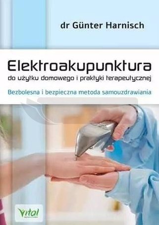 Elektroakupunktura do użytku domowego i praktyki.