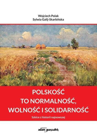 Polskość to normalność wolność i solidarność