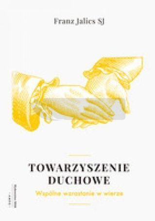 Towarzyszenie duchowe. Wspólnie wzrastać w wierze