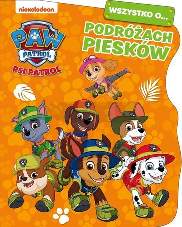 Psi Patrol. Wszystko o Podróżach piesków