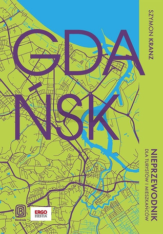 Gdańsk. Nieprzewodnik dla turystów i mieszkańców