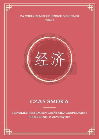 Czas smoka. Fenomen przemian chińskiej..