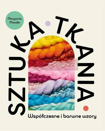 Sztuka tkania. Współczesne i barwne wzory