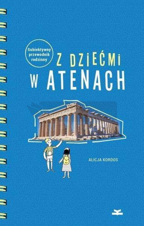 Z dziećmi w Atenach. Subiektywny przewodnik rodz.