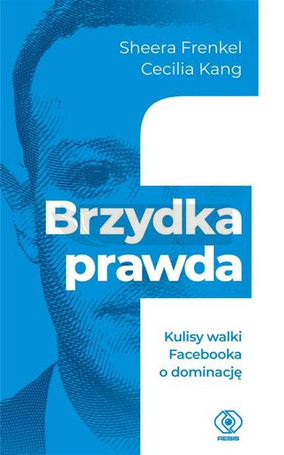 Brzydka prawda. Kulisy walki Facebooka o dominację
