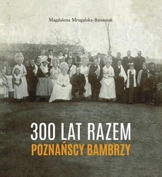 300 lat razem. Poznańscy Bambrzy