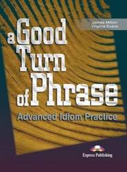 A Good Turn of Phrase. Advanced Idioms Practice SB