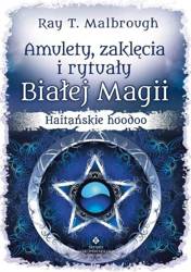 Amulety, zaklęcia i rytuały Białej Magii